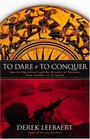 To Dare and to Conquer Special Operations and the Destiny of Nations from Achilles to Al Qaeda