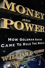 Money and Power How Goldman Sachs Came to Rule the World
