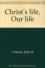 Christ's life Our life