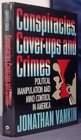 Conspiracies CoverUps and Crimes Political Manipulation and Mind Control in America