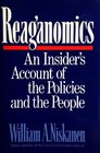 Reaganomics An Insider's Account of the Policies and the People