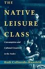 The Native Leisure Class  Consumption and Cultural Creativity in the Andes