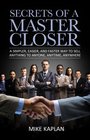 Secrets of a Master Closer A Simpler Easier and Faster Way to Sell Anything to Anyone Anytime Anywhere