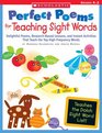 Perfect Poems for Teaching Sight Words Delightful Poems ResearchBased Lessons and Instant Activities That Teach the Top HighFrequency Words