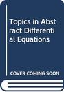 Topics in Abstract Differential Equations