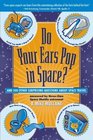 Do Your Ears Pop in Space and 500 Other Surprising Questions about Space Travel