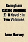 Brougham Castle  A Novel in Two Volumes