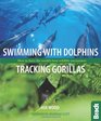 Swimming with Dolphins Tracking Gorillas How to have the world's best wildlife encounters