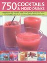 750 Cocktails and Mixed Drinks Everything a home bartender needs to know with 750 classic drinks and hot new combinations The ultimate guide to classic  and juices with 1400 color photographs
