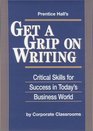 Prentice Hall's Get a Grip on Writing Critical Skills for Success in Today's Business World