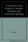 Frommer's City Guide to Denver Boulder and Colorado Springs