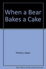 When a Bear Bakes a Cake