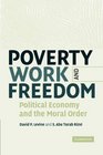 Poverty Work and Freedom Political Economy and the Moral Order