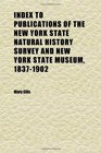 Index to Publications of the New York State Natural History Survey and New York State Museum 18371902 Also Including Other New York