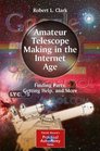 Amateur Telescope Making in the Internet Age Finding Parts Getting Help and More