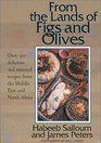 From the Lands of Figs and Olives Over 300 Delicious and Unusual Recipes from the Middle East and North Africa