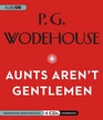 Aunts Aren't Gentlemen A Jeeves and Wooster Comedy