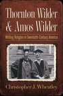 Thornton Wilder and Amos Wilder Writing Religion in TwentiethCentury America