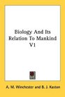 Biology And Its Relation To Mankind V1