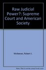 Raw Judicial Power The Supreme Court and American Society