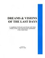 Dreams  Visions of the Last Days A Compilation of Old and Recent Dreams and Visions of Many of the Events of the Last Days Particularly of the United States