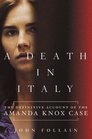 A Death in Italy The Definitive Account of the Amanda Knox Case