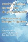 Amrica Latina en una nueva era de globalizacin Ensayos en honor de Enrique V Iglesias