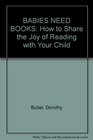 BABIES NEED BOOKS How to Share the Joy of Reading with Your Child