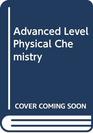 Advanced Level Physical Chemistry