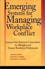 Emerging Systems for Managing Workplace Conflict : Lessons from American Corporations for Managers and Dispute Resolution Professionals