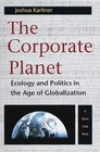 The Corporate Planet Ecology and Politics in the Age of Globalization