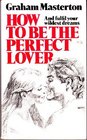 How to Be the Perfect Lover
