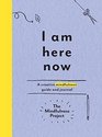 I Am Here Now A Creative Mindfulness Guide and Journal