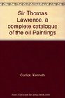 Sir Thomas Lawrence a complete catalogue of the oil Paintings