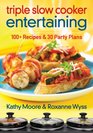 Triple Slow Cooker Entertaining 100 Plus Recipes and 30 Party Plans