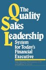 The Quality Sales Leadership System for Today's Financial Executive