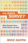 Jesus Survey The What Christian Teens Really Believe and Why