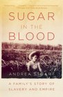 Sugar in the Blood: A Family's Story of Slavery and Empire (Vintage)