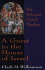 A Guest in the House of Israel PostHolocaust Church Theology