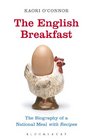 The English Breakfast The Biography of a National Meal with Recipes