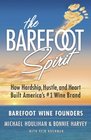 The Barefoot Spirit How Hardship Hustle and Heart Built America's 1 Wine Brand