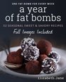 A Year of Fat Bombs 52 Seaonal Sweet  Savory Recipes