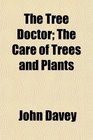 The Tree Doctor The Care of Trees and Plants