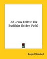 Did Jesus Follow the Buddhist Golden Path