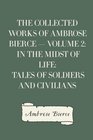 The Collected Works of Ambrose Bierce    Volume 2 In the Midst of Life Tales of Soldiers and Civilians