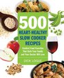 500 HeartHealthy Slow Cooker Recipes Comfort Food Favorites That Both Your Family and Doctor Will Love