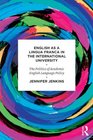 English as a Lingua Franca in the International University The Politics of Academic English Language Policy