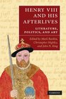 Henry VIII and his Afterlives: Literature, Politics, and Art