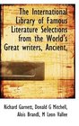 The International Library of Famous Literature Selections from the World's Great writers Ancient