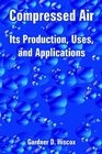 Compressed Air Its Production Uses and Applications